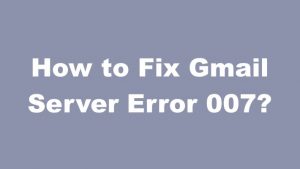 How to Fix Gmail Server Error 007 icodemate